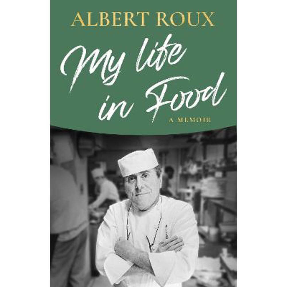 My Life in Food: A Memoir (Hardback) - Albert Roux